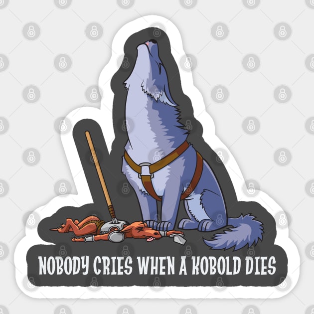 Nobody Cries When a Kobold Dies Sticker by GiveNoFox